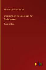 Biographisch Woordenboek der Nederlanden af Abraham Jacob Van Der Aa