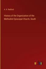 History of the Organization of the Methodist Episcopal Church, South