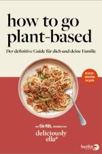 Deliciously Ella. How To Go Plant-Based af Ella Mills (Woodward)