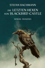 Die letzten Hexen von Blackbird Castle af Stefan Bachmann