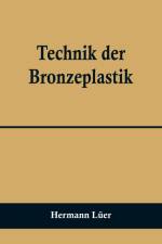 Technik der Bronzeplastik af Hermann Luer
