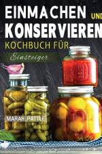 Pattle, M: Einmachen und Konservieren Kochbuch für Einsteige af Marah Pattle