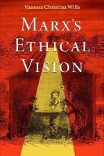 Marx's Ethical Vision af Vanessa Christina Wills