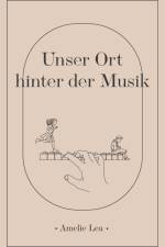 Unser Ort hinter der Musik af Amelie Lea