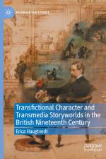 Transfictional Character and Transmedia Storyworlds in the British Nineteenth Century