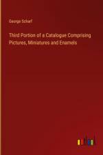 Third Portion of a Catalogue Comprising Pictures, Miniatures and Enamels