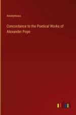 Concordance to the Poetical Works of Alexander Pope af Anonymous