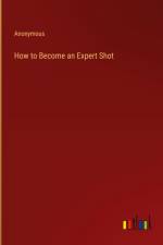 How to Become an Expert Shot af Anonymous