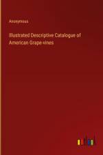 Illustrated Descriptive Catalogue of American Grape-vines af Anonymous