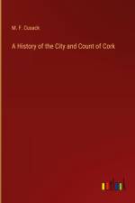 A History of the City and Count of Cork
