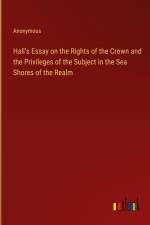Hall's Essay on the Rights of the Crown and the Privileges of the Subject in the Sea Shores of the Realm af Anonymous