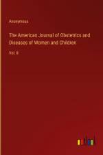 The American Journal of Obstetrics and Diseases of Women and Children af Anonymous