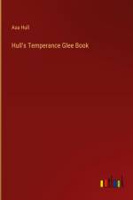 Hull's Temperance Glee Book