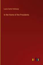 In the Home of the Presidents af Laura Carter Holloway