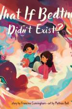 What If Bedtime Didn't Exist? af Francine Cunningham