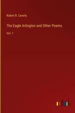 The Eagle Arlington and Other Poems af Robert B. Caverly