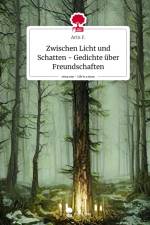 Zwischen Licht und Schatten - Gedichte über Freundschaften. Life is a Story - story.one af Arin F.