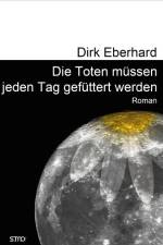 Die Toten müssen jeden Tag gefüttert werden af Dirk Eberhard