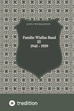 Familie Wiallas Band III 1945 - 1959 af Kurt-Uwe Baldzuhn