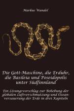 Die Gott-Maschine, die Erduhr, die Basileia und Poseidopolis unter Südfinnland (Hardcover-Version) af Markus Wandel