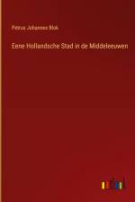 Eene Hollandsche Stad in de Middeleeuwen af Petrus Johannes Blok