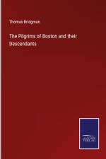 The Pilgrims of Boston and their Descendants af Thomas Bridgman
