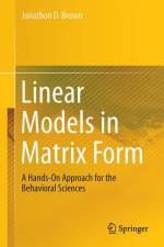 Linear Models in Matrix Form af Jonathon D. Brown