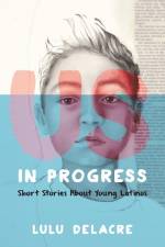 Us, in Progress: Short Stories about Young Latinos af Lulu Delacre