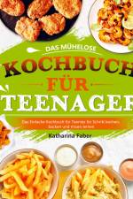 Das mühelose Kochbuch für Teenager af Katharina Faber