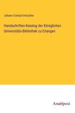 Handschriften-Katalog der Königlichen Universitäts-Bibliothek zu Erlangen af Johann Conrad Irmischer