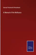 A Manual of the Mollusca af Samuel Peckworth Woodward