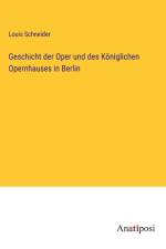 Geschicht der Oper und des Königlichen Opernhauses in Berlin