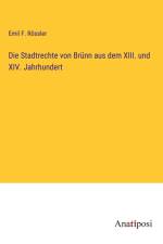 Die Stadtrechte von Brünn aus dem XIII. und XIV. Jahrhundert af Emil F. Rössler