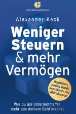 Weniger Steuern & mehr Vermögen af Alexander Keck
