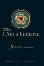 Why I Am a Lutheran af Daniel Preus
