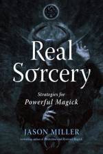 Real Sorcery: Strategies for Powerful Magick af Jason Miller