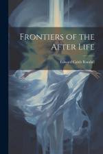 Frontiers of the After Life af Edward Caleb Randall
