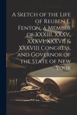 A Sketch of the Life of Reuben E. Fenton, a Member of XXXIII, XXXV, XXXVI, XXXVII & XXXVIII Congress, and Governor of the State of New York af Anonymous