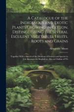 A Catalogue of the Indigenous and Exotic Plants Growing in Ceylon, Distinguishing the Several Esculent Vegetables, Fruits, Roots and Grains af Alexander Moon