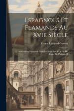 Espagnols Et Flamands Au Xvie Siècle af Ernest Édouard Gossart