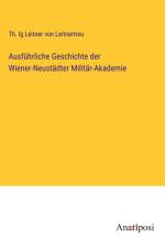 Ausführliche Geschichte der Wiener-Neustädter Militär-Akademie af Th. Ig Leitner von Leitnertreu