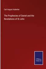 The Prophecies of Daniel and the Revelations of St John af Carl August Auberlen