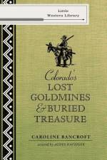 Colorado's Lost Gold Mines & Buried Treasure af Caroline Bancroft