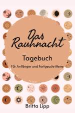 Das Rauhnacht Tagebuch - ein Spiritueller Begleiter durch die magischen Nächte. af Britta Lipp