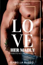 Love Her Madly (Reverse Harem) af Isabella Russo