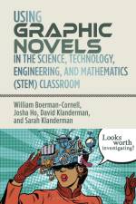 Using Graphic Novels in the Science, Technology, Engineering, and Mathematics (STEM) Classroom af Sarah Klanderman