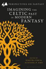 Imagining the Celtic Past in Modern Fantasy af Matthew Sangster
