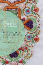 Refugee Lives in the Archives af Gillian Whitlock