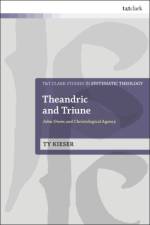 Theandric and Triune af Ty Kieser