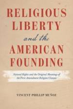 Religious Liberty and the American Founding af Vincent Phillip Munoz